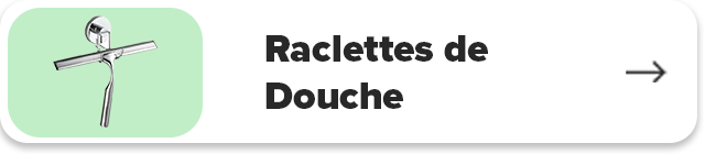 Raclettes de Douche