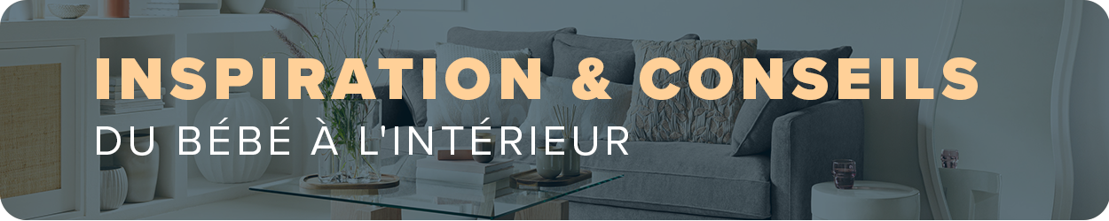 Inspiration & Conseils - Du bébe à l'intérieur
