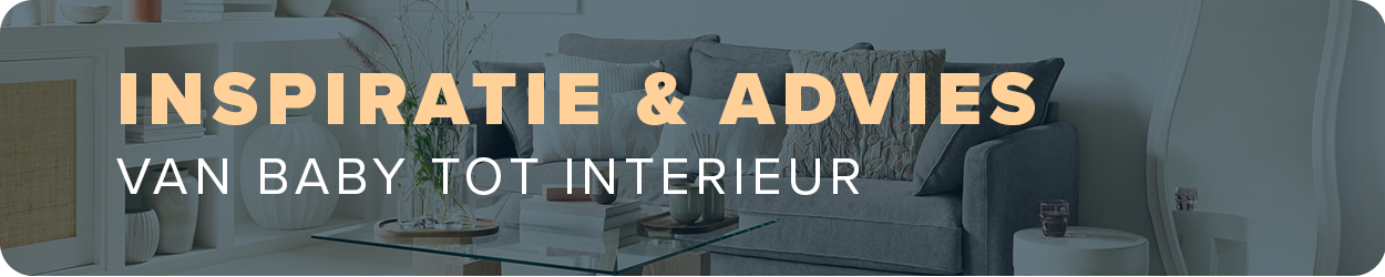 Inspiratie & Advies - Van baby tot interieur