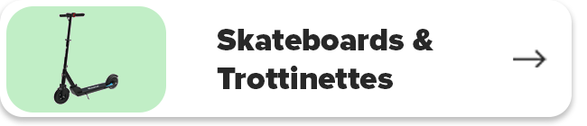 Skateboards & Trottinettes